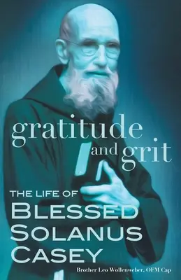 Gratitud y valor: La vida del beato Solanus Casey - Gratitude and Grit: The Life of Blessed Solanus Casey