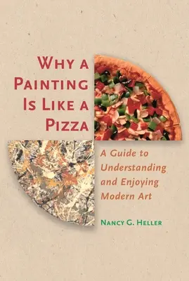 Por qué un cuadro es como una pizza: Guía para entender y disfrutar el arte moderno - Why a Painting Is Like a Pizza: A Guide to Understanding and Enjoying Modern Art