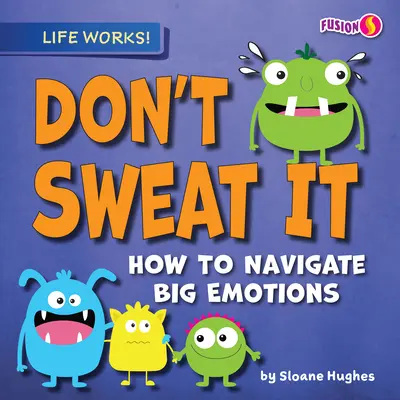 Don't Sweat It: Cómo navegar por las grandes emociones - Don't Sweat It: How to Navigate Big Emotions