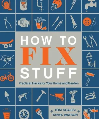 Cómo arreglar cosas: Trucos prácticos para el hogar y el jardín - How to Fix Stuff: Practical Hacks for Your Home and Garden