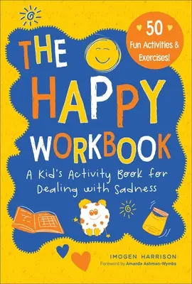 El cuaderno feliz: Un libro de actividades para niños para afrontar la tristeza - Volumen 2 - The Happy Workbook: A Kid's Activity Book for Dealing with Sadnessvolume 2