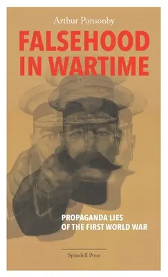 La falsedad en tiempos de guerra: Mentiras propagandísticas de la Primera Guerra Mundial - Falsehood in Wartime: Propaganda Lies of the First World War