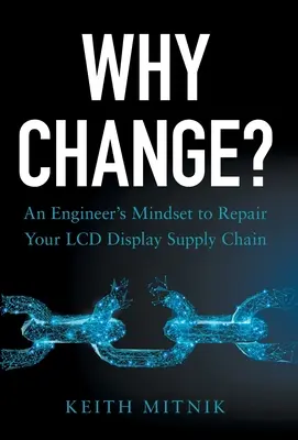 ¿Por qué cambiar? La mentalidad de un ingeniero para reparar su cadena de suministro de pantallas LCD - Why Change?: An Engineer's Mindset to Repair Your LCD Display Supply Chain