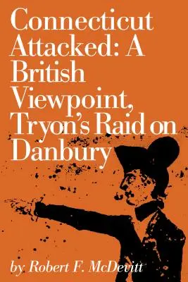 Connecticut Attacked: Un punto de vista británico, la incursión de Tryon en Danbury - Connecticut Attacked: A British Viewpoint, Tryon's Raid on Danbury