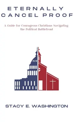 A Prueba de Cancelación Eterna: Guía para cristianos valientes que navegan por el frente de batalla político - Eternally Cancel Proof: A Guide for Courageous Christians Navigating the Political Battlefront