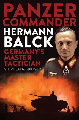 Comandante Panzer Hermann Balck: El maestro táctico alemán - Panzer Commander Hermann Balck: Germany's Master Tactician