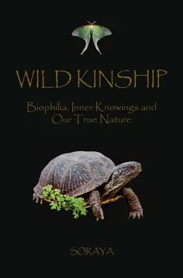 Parentesco Salvaje: Biofilia, Conocimientos Internos y Nuestra Verdadera Naturaleza - Wild Kinship: Biophilia, Inner Knowings and Our True Nature