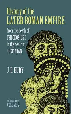 Historia del Bajo Imperio Romano, Vol. 2: De la muerte de Teodosio I a la muerte de Justiniano - History of the Later Roman Empire, Vol. 2: From the Death of Theodosius I to the Death of Justinian