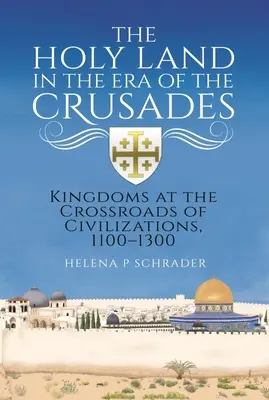 Tierra Santa en la época de las Cruzadas: Reinos en la encrucijada de civilizaciones, 1100-1300 - The Holy Land in the Era of the Crusades: Kingdoms at the Crossroads of Civilizations, 1100-1300