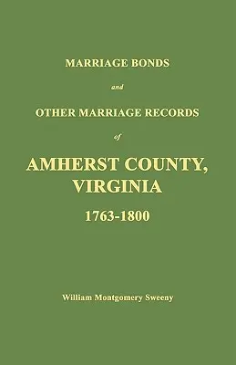 Enlaces Matrimoniales y Otros Registros Matrimoniales del Condado de Amherst, Virginia 1763 - 1800 - Marriage Bonds and Other Marriage Records of Amherst County, Virginia 1763 - 1800