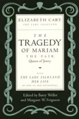 La tragedia de Mariam, la bella reina de los judíos: Con Lady Falkland: Su vida, por una de sus hijas - The Tragedy of Mariam, the Fair Queen of Jewry: With the Lady Falkland: Her Life, by One of Her Daughters