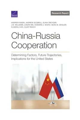 La cooperación entre China y Rusia: Factores determinantes, trayectorias futuras e implicaciones para Estados Unidos - China-Russia Cooperation: Determining Factors, Future Trajectories, Implications for the United States