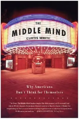 La mente intermedia: Por qué los estadounidenses no piensan por sí mismos - The Middle Mind: Why Americans Don't Think for Themselves