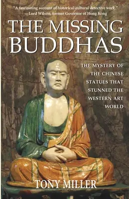 Los budas desaparecidos: El misterio de las estatuas budistas chinas que asombraron al mundo del arte occidental - The Missing Buddhas: The mystery of the Chinese Buddhist statues that stunned the Western art world