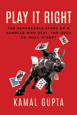 Juega bien: La extraordinaria historia de un jugador que venció a las probabilidades en Wall Street - Play It Right: The Remarkable Story of a Gambler Who Beat the Odds on Wall Street