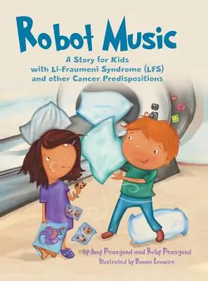 Música de robots: Un cuento para niños con síndrome de Li-Fraumeni y otras predisposiciones al cáncer - Robot Music: A Story for Kids with Li-Fraumeni Syndrome and Other Cancer Predispositions