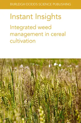 Perspectivas instantáneas: Gestión integrada de las malas hierbas en el cultivo de cereales - Instant Insights: Integrated Weed Management in Cereal Cultivation