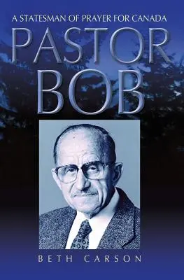 Pastor Bob: Un estadista de la oración por Canadá - Pastor Bob: A Statesman of Prayer for Canada