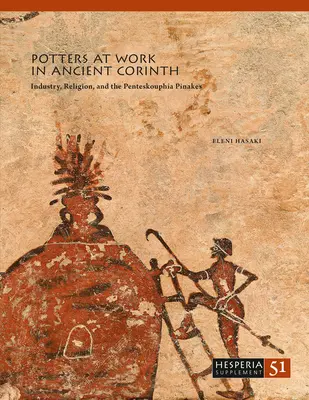 Alfareros trabajando en la antigua Corinto: Industria, religión y la Penteskouphia Pinakes - Potters at Work in Ancient Corinth: Industry, Religion, and the Penteskouphia Pinakes