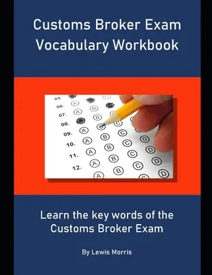 Libro de ejercicios de vocabulario para el examen de agente de aduanas: Aprende las palabras clave del examen de agente de aduanas. - Customs Broker Exam Vocabulary Workbook: Learn the key words of the Customs Broker Exam