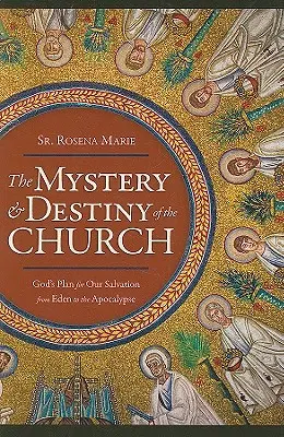 El misterio y el destino de la Iglesia: El plan de Dios para nuestra salvación -- Del Edén al Apocalipsis - The Mystery and Destiny of the Church: God's Plan for Our Salvation -- From Eden to the Apocalypse