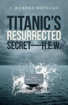 El secreto resucitado del Titanic-H.E.W. - Titanic's Resurrected Secret-H.E.W.