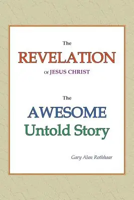 La revelación de Jesucristo: La asombrosa historia jamás contada - The Revelation of Jesus Christ: The Awesome Untold Story