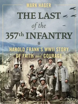 El último soldado del 357 de Infantería: La historia de fe y valor de Harold Frank en la Segunda Guerra Mundial - The Last of the 357th Infantry: Harold Frank's WWII Story of Faith and Courage