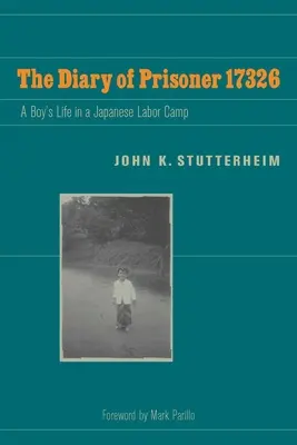 Diario del prisionero 17326: La vida de un niño en un campo de trabajo japonés - The Diary of Prisoner 17326: A Boy's Life in a Japanese Labor Camp