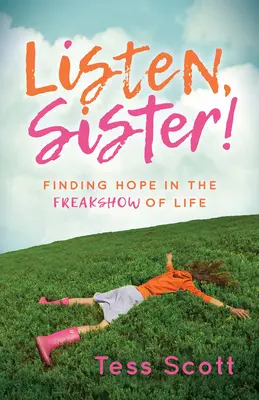 Escucha, hermana: Encontrar la esperanza en el espectáculo de la vida - Listen, Sister!: Finding Hope in the Freakshow of Life