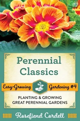 Clásicos perennes: Plantación y cultivo de grandes jardines perennes - Perennial Classics: Planting and Growing Great Perennial Gardens