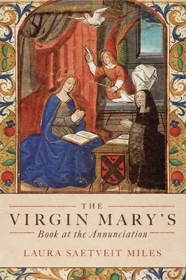 El libro de la Virgen María en la Anunciación: Lectura, interpretación y devoción en la Inglaterra medieval - The Virgin Mary's Book at the Annunciation: Reading, Interpretation, and Devotion in Medieval England