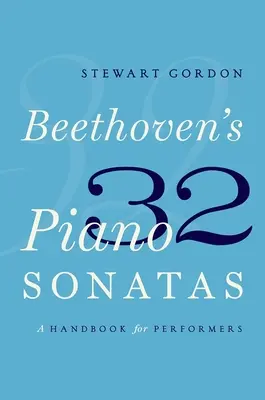 Las 32 sonatas para piano de Beethoven: Manual para intérpretes - Beethoven's 32 Piano Sonatas: A Handbook for Performers