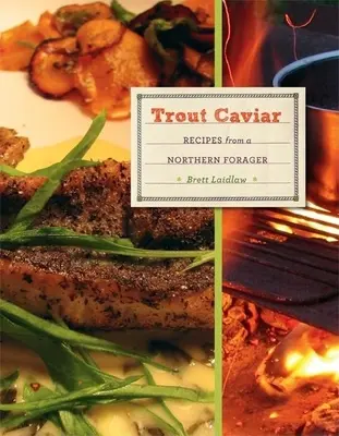 Caviar de trucha: Recetas de un forrajeador del Norte - Trout Caviar: Recipes from a Northern Forager