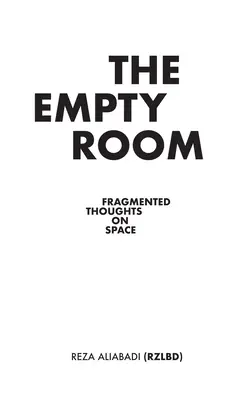 La habitación vacía: Pensamientos fragmentados sobre el espacio - The Empty Room: Fragmented Thoughts on Space