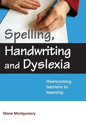 Ortografía, caligrafía y dislexia: Superar las barreras del aprendizaje - Spelling, Handwriting and Dyslexia: Overcoming Barriers to Learning