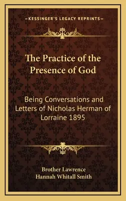 La práctica de la presencia de Dios: Conversaciones y cartas de Nicolás Herman de Lorena 1895 - The Practice of the Presence of God: Being Conversations and Letters of Nicholas Herman of Lorraine 1895