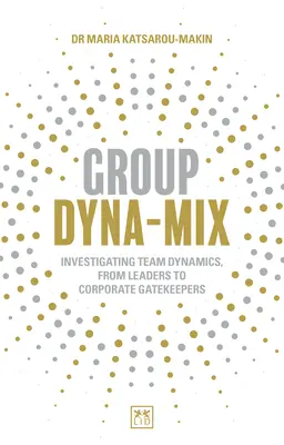 Grupo Dyna-Mix: La investigación de la dinámica de equipo: de los líderes a los guardianes de la empresa - Group Dyna-Mix: Investigating Team Dynamics - From Leaders to Corporate Gatekeepers