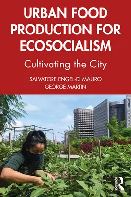 Producción urbana de alimentos para el ecosocialismo: Cultivar la ciudad - Urban Food Production for Ecosocialism: Cultivating the City