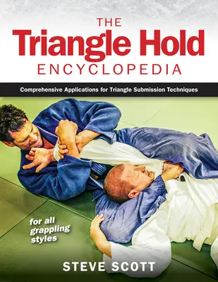 La Enciclopedia de las Presas Triangulares: Aplicaciones Completas de las Técnicas de Sumisión al Triángulo para Todos los Estilos de Lucha - The Triangle Hold Encyclopedia: Comprehensive Applications for Triangle Submission Techniques for All Grappling Styles