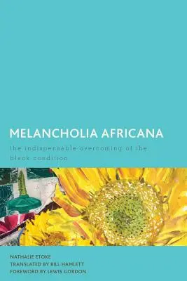 Melancolía Africana: La indispensable superación de la condición negra - Melancholia Africana: The Indispensable Overcoming of the Black Condition