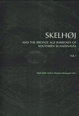 Skelhoj y los túmulos de la Edad de Bronce del sur de Escandinavia: Los túmulos de la Edad de Bronce del sur de Escandinavia - Skelhoj and the Bronze Age Barrows of Southern Scandinavia: The Bronze Age Barrows of Southern Scandinavia