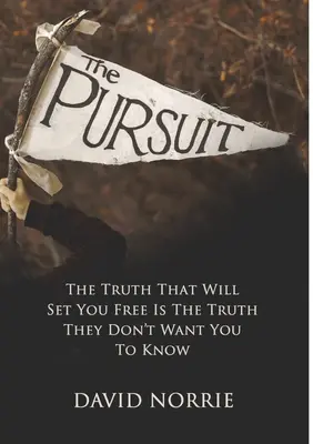 La Persecución: La verdad que te hará libre es la verdad que no quieren que sepas - The Pursuit: The Truth That Will Set You Free Is The Truth They Don't Want You To Know