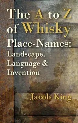 De la A a la Z de los topónimos del whisky: Paisaje, lenguaje e invención - The A to Z of Whisky Place-Names: Landscape, Language & Invention