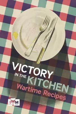 La victoria en la cocina: Recetas de guerra - Victory in the Kitchen: Wartime Recipes