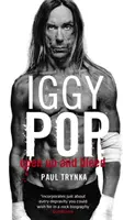 Iggy Pop Open Up And Bleed - The Biography - Iggy Pop: Open Up And Bleed - The Biography