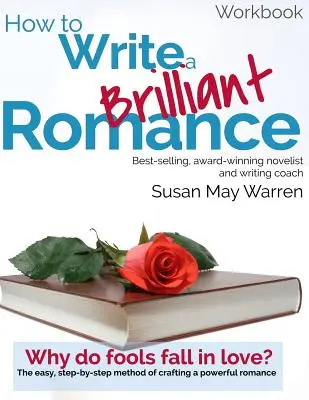 Cómo escribir una novela romántica brillante: El método fácil paso a paso para elaborar un romance poderoso - How to Write a Brilliant Romance Workbook: The easy step-by-step method on crafting a powerful romance