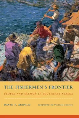 La frontera de los pescadores: Gente y salmón en el sudeste de Alaska - The Fishermen's Frontier: People and Salmon in Southeast Alaska