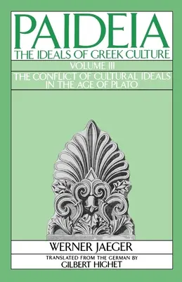 Paideia: Los ideales de la cultura griega: Volumen III: El conflicto de los ideales culturales en la época de Platón - Paideia: The Ideals of Greek Culture: Volume III: The Conflict of Cultural Ideals in the Age of Plato