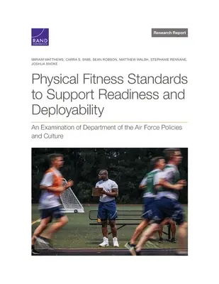 Estándares de aptitud física para apoyar la preparación y la capacidad de despliegue: Un examen de las políticas y la cultura del Departamento de las Fuerzas Aéreas - Physical Fitness Standards to Support Readiness and Deployability: An Examination of Department of the Air Force Policies and Culture